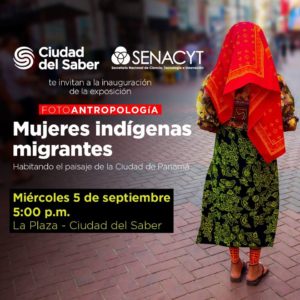 Exposición FotoAntropología"Mujeres Indígenas Migrantes" @ La Plaza, Ciudad del Saber
